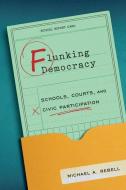 Flunking Democracy di Michael A. Rebell edito da The University of Chicago Press