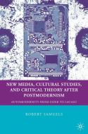 New Media, Cultural Studies, and Critical Theory after Postmodernism di R. Samuels edito da Palgrave Macmillan US