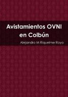 Avistamientos OVNI en Colbún di Alejandro M Riquelme Royo edito da Lulu.com