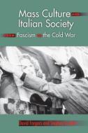 Mass Culture and Italian Society from Fascism to the Cold War di David Forgacs, Stephen Gundle edito da Indiana University Press