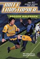 Soccer Halfback di Matt Christopher edito da LITTLE BROWN BOOKS FOR YOUNG R
