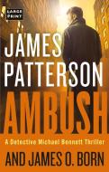 Ambush di James Patterson, James O. Born edito da LITTLE BROWN & CO