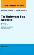 The Healthy and Sick Newborn, An Issue of Pediatric Clinics di David A. Clark edito da Elsevier - Health Sciences Division