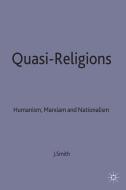 Quasi-Religions: Humanism, Marxism and Nationalism di John E. Smith edito da MACMILLAN PUB CO