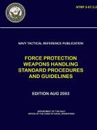 Navy Tactical Reference Publication: Force Protection Weapons Handling Standard Procedures and Guidelines (Ntrp 3-07.2.2 di Department Of the Navy edito da LULU PR
