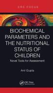 Biochemical Parameters And The Nutritional Status Of Children di Anil Gupta edito da Taylor & Francis Ltd