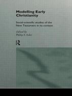 Modelling Early Christianity di Philip Francis Esler edito da Routledge