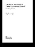 The Social and Political Thought of George Orwell di Stephen Ingle edito da Routledge