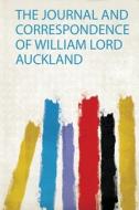 The Journal and Correspondence of William Lord Auckland edito da HardPress Publishing