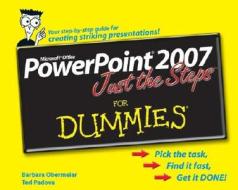 Powerpoint 2007 Just The Steps For Dummies di Barbara Obermeier, Ted Padova edito da John Wiley And Sons Ltd