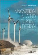 Innovation In Wind Turbine Design di Peter Jamieson edito da John Wiley And Sons Ltd