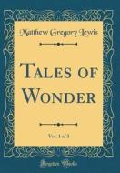 Tales of Wonder, Vol. 1 of 3 (Classic Reprint) di Matthew Gregory Lewis edito da Forgotten Books