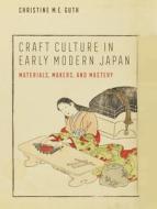Craft Culture In Early Modern Japan di Christine M. E. Guth edito da University Of California Press