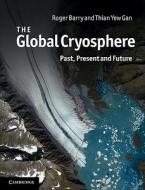 The Global Cryosphere di Roger Barry edito da Cambridge University Press