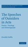 The Speeches of Outsiders in Acts di Osvaldo Padilla edito da Cambridge University Press
