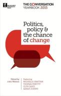 Politics, Policy & the Chance of Change: The Conversation Yearbook 2015 di John Watson edito da MELBOURNE UNIV PR