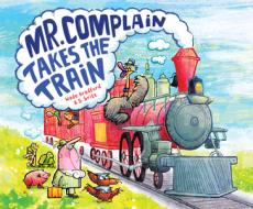 Mr. Complain Takes the Train di Wade Bradford edito da CLARION BOOKS