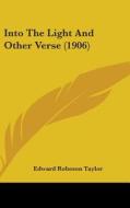 Into the Light and Other Verse (1906) di Edward Robeson Taylor edito da Kessinger Publishing