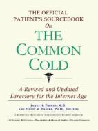 The Official Patient's Sourcebook On The Common Cold di James N. Parker, Icon Health Publications edito da Icon Group International