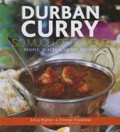Durban Curry: So Much of Flavour People, Places & Secret Recipes di Devi Sankaree Govender edito da JACANA MEDIA
