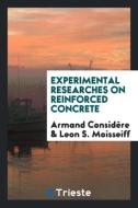 Experimental Researches on Reinforced Concrete di Armand Considère, Leon S. Moisseiff edito da Trieste Publishing