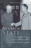 Accidental State - Chiang Kai-shek, the United States, and the Making of Taiwan di Hsiao-Ting Lin edito da Harvard University Press