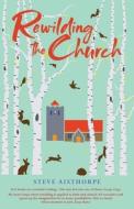 Rewilding The Church di Steve Aisthorpe edito da Saint Andrew Press