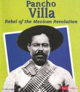 Pancho Villa: Rebel of the Mexican Revolution di Mary Englar edito da Capstone Press(MN)