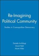 Re-Imagining Political Community di Daniele Archibugi edito da Polity Press