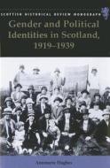 Gender and Political Identities in Scotland, 1919-1939 di Annmarie Hughes edito da PAPERBACKSHOP UK IMPORT