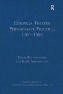 European Theatre Performance Practice, 1400-1580 di Philip Butterworth edito da Routledge