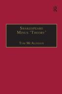 Shakespeare Minus 'Theory' di Professor Tom McAlindon edito da Taylor & Francis Ltd