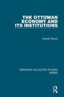 The Ottoman Economy and Its Institutions di Sevket Pamuk edito da Routledge