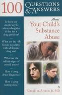 100 Questions  &  Answers About Your Child's Substance Abuse di Romulo Aromin edito da Jones and Bartlett