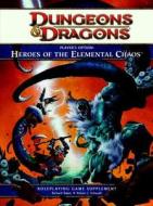 Heroes Of The Elemental Chaos di Richard Baker, Robert J. Schwalb edito da Wizards Of The Coast