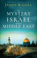 The Mystery of Israel and the Middle East: A Prophetic Gaze Into the Future di James W. Goll edito da CHOSEN BOOKS