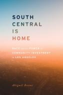 South Central Is Home di Abigail Rosas edito da Stanford University Press