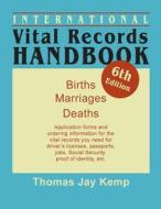 International Vital Records Handbook. 6th Edition Superseded By 7th Edition di Thomas Jay Kemp edito da Genealogical Publishing Company