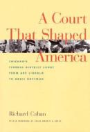 The Court That Shaped America di Richard Cahan edito da Northwestern University Press