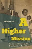A Higher Mission di Kimberly D. Hill edito da The University Press Of Kentucky