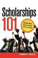 Scholarships 101: The Real-World Guide to Getting Cash for College di Kimberly Ann Stezala edito da AMACOM