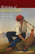 Workshop of Revolution di Lyman L. Johnson edito da Duke University Press Books