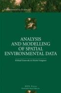Analysis and Modelling of Spatial Environmental Data di Mikhail Kanevski edito da EPFL Press