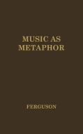 Music as Metaphor di Donald Nivison Ferguson, Unknown edito da Greenwood Press