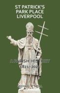 St Patrick's Park Place Liverpool. A Parish History 1821-2021 di Michael O'Neill edito da Gracewing
