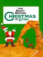 The Night Before Christmas in Utah di Sue Carabine, Shauna Mooney Kawasaki edito da Gibbs Smith
