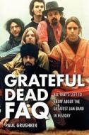 Grateful Dead Faq di Paul Grushkin edito da Hal Leonard Corporation