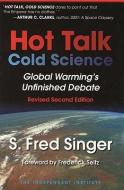 Hot Talk, Cold Science: Global Warming's Unfinished Debate di S. Fred Singer edito da INDEPENDENT INST