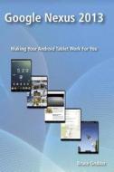 Google Nexus 2013: Making Your Android Tablet Work for You di Bruce Grubbs edito da Bright Angel Press