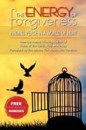 The Energy of Forgiveness: Finding Peace in a World of Hurt di Paul C. McKinley edito da Am-PM Publishing